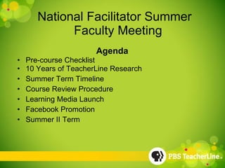 National Facilitator Summer   Faculty Meeting ,[object Object],[object Object],[object Object],[object Object],[object Object],[object Object],[object Object],[object Object]