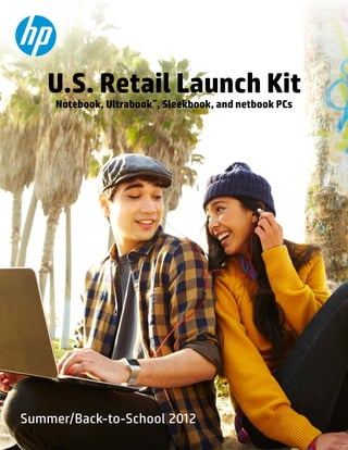 U.S. Retail Launch Kit
Notebook, Ultrabook™, Sleekbook, and netbook PCs

Summer/Back-to-School 2012

 