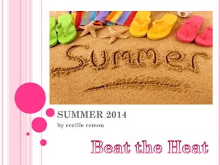 SUMMER 2014
by cecille remon
 