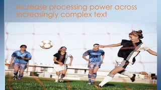 Increase processing power across
increasingly complex text
 