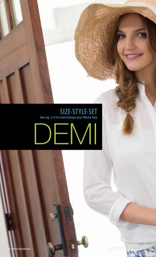 13 | #michefashion
DEMI
SIZE-STYLE-SET
See pg. 3-4 to interchange your Miche bag
 