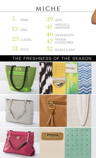 39	
41	
46 	
47		
52	
5	
13	
23	
31	
	 HOPE
	
HANDLES &
	HARDWARE
	 ORGANIZATION
	 FASHION
	ACCESSORIES
	 PRIMA
	 DEMI
	 CLASSIC
	 PETITE 	 BUNDLE & SAVE
THE FRESHNESS OF THE SEASON
 