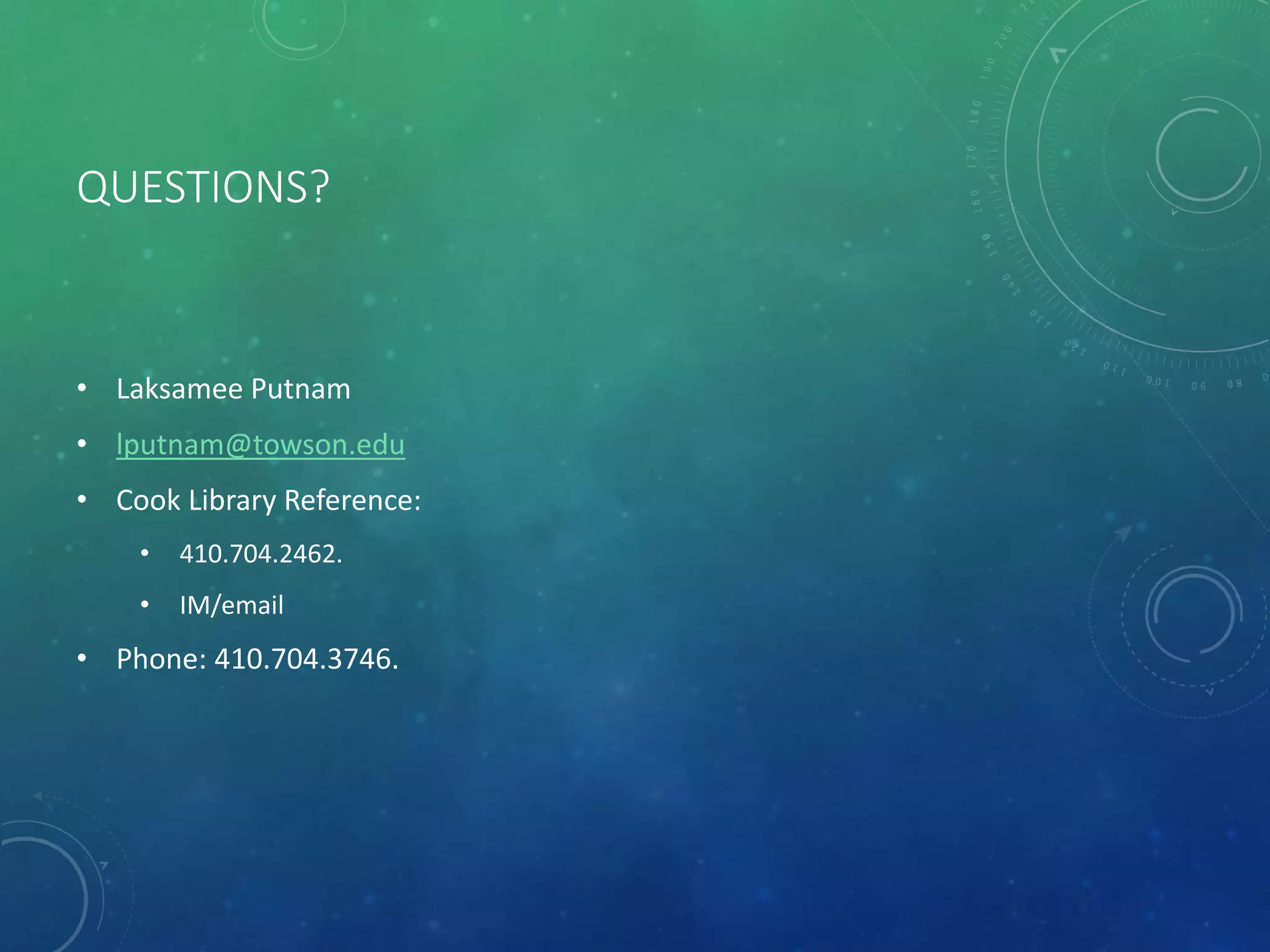 QUESTIONS?
• Laksamee Putnam
• lputnam@towson.edu
• Cook Library Reference:
• 410.704.2462.
• IM/email
• Phone: 410.704.3746.
 