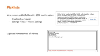 View custom picklist ﬁelds with > 4000 inactive values
• Email sent on request
• Settings -> Data -> Picklist Settings
Duplicate Picklist Entries are named
Picklists
 