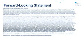 Forward-Looking Statement
Statement under the Private Securities Litigation Reform Act of 1995:
This presentation contains forward-looking statements about the company’s financial and operating results, which may include expected GAAP and non-GAAP financial and other operating and non-
operating results, including revenue, net income, diluted earnings per share, operating cash flow growth, operating margin improvement, expected revenue growth, expected current remaining
performance obligation growth, expected tax rates, the one-time accounting non-cash charge that was incurred in connection with the Salesforce.org combination; stock-based compensation expenses,
amortization of purchased intangibles, shares outstanding, market growth and sustainability goals. The achievement or success of the matters covered by such forward-looking statements involves risks,
uncertainties and assumptions. If any such risks or uncertainties materialize or if any of the assumptions prove incorrect, the company’s results could differ materially from the results expressed or implied
by the forward-looking statements we make.
The risks and uncertainties referred to above include -- but are not limited to -- risks associated with the effect of general economic and market conditions; the impact of geopolitical events; the impact of
foreign currency exchange rate and interest rate fluctuations on our results; our business strategy and our plan to build our business, including our strategy to be the leading provider of enterprise cloud
computing applications and platforms; the pace of change and innovation in enterprise cloud computing services; the seasonal nature of our sales cycles; the competitive nature of the market in which we
participate; our international expansion strategy; the demands on our personnel and infrastructure resulting from significant growth in our customer base and operations, including as a result of
acquisitions; our service performance and security, including the resources and costs required to avoid unanticipated downtime and prevent, detect and remediate potential security breaches; the
expenses associated with new data centers and third-party infrastructure providers; additional data center capacity; real estate and office facilities space; our operating results and cash flows; new
services and product features, including any efforts to expand our services beyond the CRM market; our strategy of acquiring or making investments in complementary businesses, joint ventures,
services, technologies and intellectual property rights; the performance and fair value of our investments in complementary businesses through our strategic investment portfolio; our ability to realize the
benefits from strategic partnerships, joint ventures and investments; the impact of future gains or losses from our strategic investment portfolio, including gains or losses from overall market conditions that
may affect the publicly traded companies within the company's strategic investment portfolio; our ability to execute our business plans; our ability to successfully integrate acquired businesses and
technologies, including delays related to the integration of Tableau due to regulatory review by the United Kingdom Competition and Markets Authority; our ability to continue to grow unearned revenue
and remaining performance obligation; our ability to protect our intellectual property rights; our ability to develop our brands; our reliance on third-party hardware, software and platform providers; our
dependency on the development and maintenance of the infrastructure of the Internet; the effect of evolving domestic and foreign government regulations, including those related to the provision of
services on the Internet, those related to accessing the Internet, and those addressing data privacy, cross-border data transfers and import and export controls; the valuation of our deferred tax assets
and the release of related valuation allowances; the potential availability of additional tax assets in the future; the impact of new accounting pronouncements and tax laws; uncertainties affecting our ability
to estimate our tax rate; the impact of expensing stock options and other equity awards; the sufficiency of our capital resources; factors related to our outstanding debt, revolving credit facility, term loan
and loan associated with 50 Fremont; compliance with our debt covenants and lease obligations; current and potential litigation involving us; and the impact of climate change.
Further information on these and other factors that could affect the company’s financial results is included in the reports on Forms 10-K, 10-Q and 8-K and in other filings it makes with the Securities and
Exchange Commission from time to time. These documents are available on the SEC Filings section of the Investor Information section of the company’s website at www.salesforce.com/investor.
Salesforce.com, inc. assumes no obligation and does not intend to update these forward-looking statements, except as required by law.
 