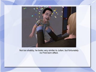 Not too shabby, he looks very similar to Julian, but fortunately no First born effect. 