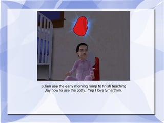 Julien use the early morning romp to finish teaching Jay how to use the potty.  Yep I love Smartmilk. 