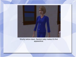 Shortly before dawn, Sandy's baby makes it's first appearance. 