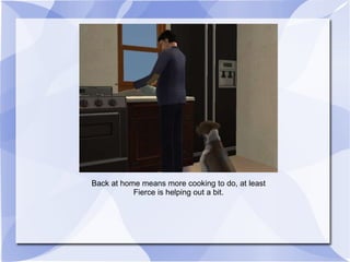 Back at home means more cooking to do, at least Fierce is helping out a bit. 