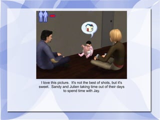 I love this picture.  It's not the best of shots, but it's sweet.  Sandy and Julien taking time out of their days to spend time with Jay. 