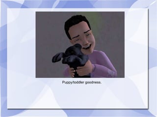 Puppy/toddler goodness. 