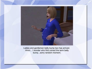 Ladies and gentlemen belly bump two has arrived.  Hmm... I wonder who first coined the term belly bump...sorry random moment. 