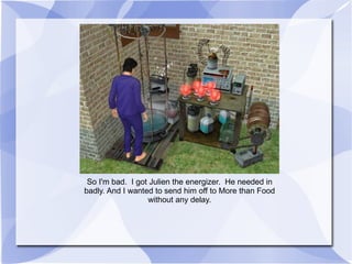 So I'm bad.  I got Julien the energizer.  He needed in badly. And I wanted to send him off to More than Food without any delay. 