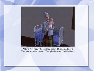 After a few happy hours they headed home and save Thomas from the nanny.  Though she wasn't all that bad. 