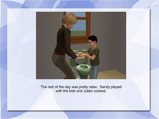 The rest of the day was pretty relax.  Sandy played with the kids and Julien cooked. 