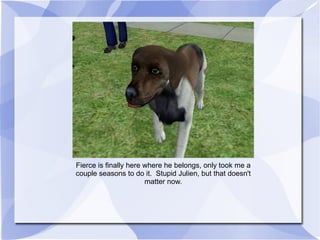 Fierce is finally here where he belongs, only took me a couple seasons to do it.  Stupid Julien, but that doesn't matter now. 