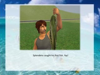 Splendens caught his first fish. Yay!
 