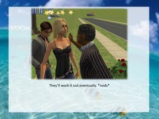 They’ll work it out eventually. *nods*
 