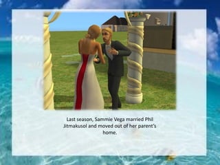 Last season, Sammie Vega married Phil
Jitmakusol and moved out of her parent’s
home.
 