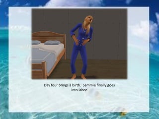 Day four brings a birth. Sammie finally goes
into labor.
 