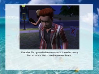 Chandler Platz gave the business rank 5. I need to marry
him in. Arbor Watch needs more red heads.
 
