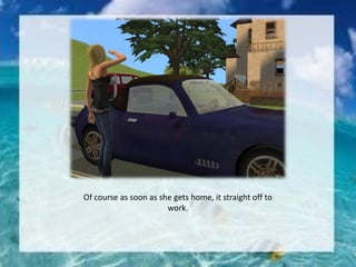 Of course as soon as she gets home, it straight off to
work.
 