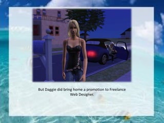 But Daggie did bring home a promotion to Freelance
Web Designer.
 