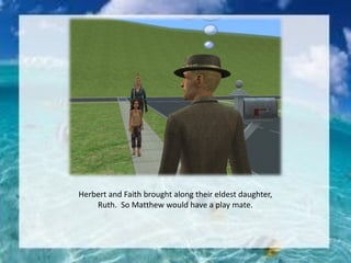 Herbert and Faith brought along their eldest daughter,
Ruth. So Matthew would have a play mate.
 