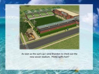 As soon as the sun’s up I send Brandon to check out the
new soccer stadium. Pretty spiffy huh?
 