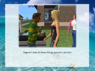 Dagmar’s date of choice this go around is Joe Carr.
 