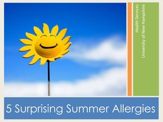 Health Services
                                University of New Hampshire
5 Surprising Summer Allergies
 