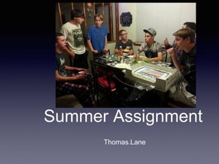 Summer Assignment 
Thomas.Lane 
 