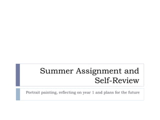 Summer Assignment and
Self-Review
Portrait painting, reflecting on year 1 and plans for the future
 