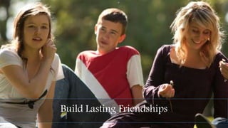 Build Lasting Friendships
 