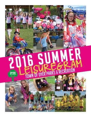 2016 summer
Town of Dyer Parks & Recreation
LEISUREGRAM
 