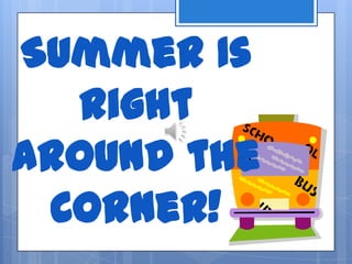 Summer Is
Right
Around the
Corner!

 