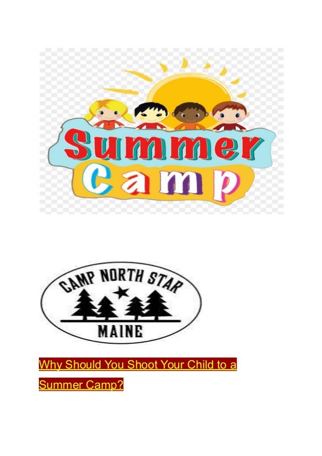 Why Should You Shoot Your Child to a
Summer Camp?
 