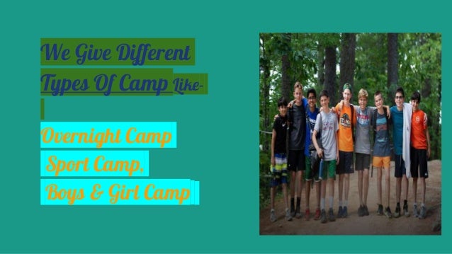 We Give Different
Types Of Camp Like-
Overnight Camp
Sport Camp,
Boys & Girl Camp
 