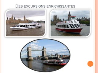DES EXCURSIONS ENRICHISSANTES
 