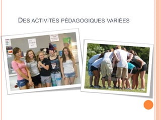 DES ACTIVITÉS PÉDAGOGIQUES VARIÉES
 