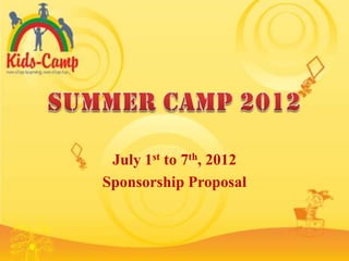July 1st to 7th, 2012
Sponsorship Proposal
 