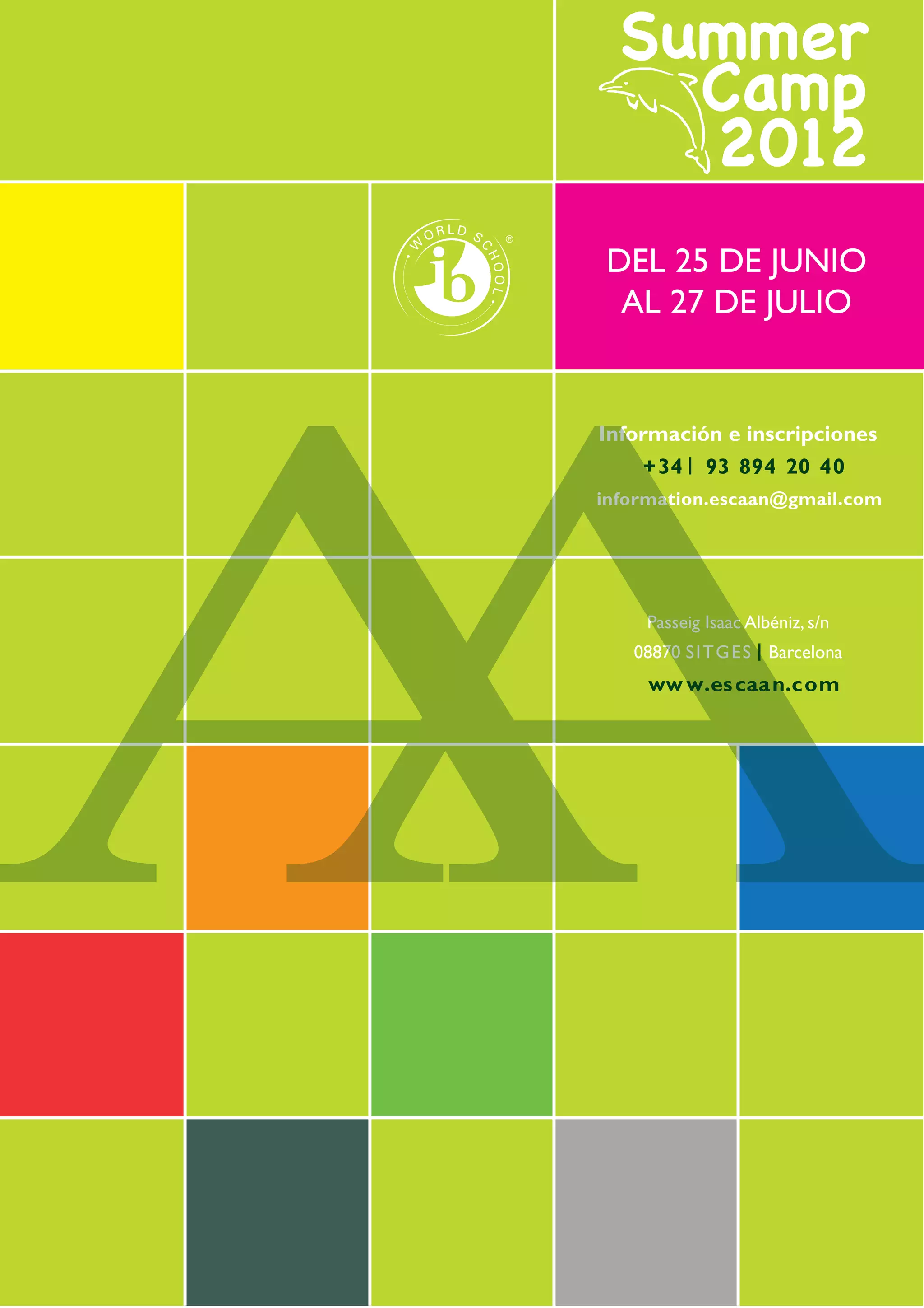 DEL 25 DE JUNIO
 AL 27 DE JULIO


Información e inscripciones
    + 34    93 894 20 40
information.escaan@gmail.com




    Passeig Isaac Albéniz, s/n
   08870 SITGES Barcelona
     ww w.es caan.com
 