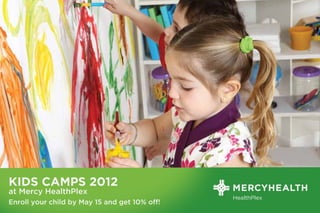 KIDS CAMPS 2012
at Mercy HealthPlex
Enroll your child by May 15 and get 10% off!
 