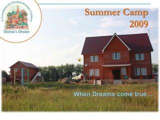 Summer Camp 2009 When Dreams come true…  