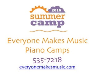 Everyone Makes Music
Piano Camps
535-7218
everyonemakesmusic.com
 