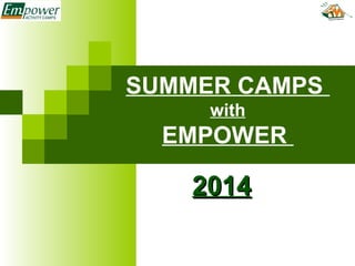 SUMMER CAMPS
with
EMPOWER
20142014
 