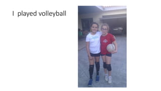 I played volleyball