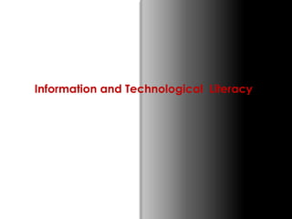 Information and Technological Literacy
 