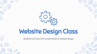 Website Design Class
Students will learn the fundamentals of website design
 