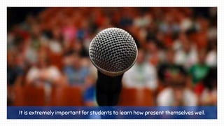 It is extremely important for students to learn how present themselves well.
 